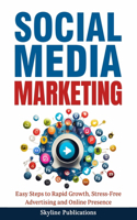 Social Media Marketing: Easy Steps to Rapid Growth, Stress-Free Advertising and Online Presence: Easy Steps to Rapid Growth, Stress-Free Advertising and Online Pres: Easy S