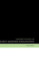 Oxford Studies in Early Modern Philosophy Volume 1