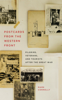 Postcards from the Western Front: Pilgrims, Veterans, and Tourists after the Great War(17 Human Dimensions in Foreign Policy, Military Studies, and Security Studies)