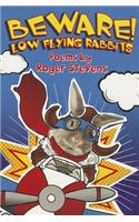 BEWARE! LOW FLYING RABBITS: Poems by