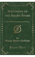 Specimens of the Short Story: Edited with Introduction and Notes (Classic Reprint)