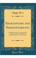 Shakespeare and Shakespeareana: Catalogue Issued in Commemoration of the Tercentenary of the First Folio Shakespeare, A. D. 1623-1923 (Classic Reprint)