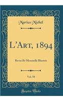 L'Art, 1894, Vol. 58: Revue Bi-Mensuelle IllustrÃ©e (Classic Reprint)