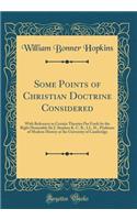 Some Points of Christian Doctrine Considered: With Reference to Certain Theories Put Forth by the Right Honorable Sir J. Stephen K. C. B., LL. D., Professor of Modern History at the University of Cambridge (Classic Reprint)