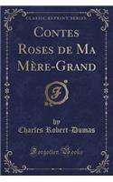 Contes Roses de Ma MÃ¨re-Grand (Classic Reprint)