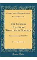 The Chicago Cluster of Theological Schools: Announcements, 1972-1973 (Classic Reprint)