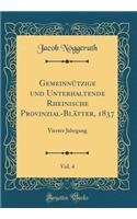 Gemeinnï¿½tzige Und Unterhaltende Rheinische Provinzial-Blï¿½tter, 1837, Vol. 4: Vierter Jahrgang (Classic Reprint)
