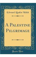 A Palestine Pilgrimage (Classic Reprint)