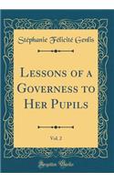 Lessons of a Governess to Her Pupils, Vol. 2 (Classic Reprint)