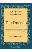 The Discard: Being the Historical Remnants of a Rough Neck, Translated and Amended from the Original Canadian Vernacular and Done for the &#64257;rst Time Into Collateral English (Classic Reprint): Being the Historical Remnants of a Rough Neck, Translated and Amended from the Original Canadian Vernacular and Done for the &#64257;rst Time Into C