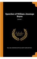 Speeches of William Jennings Bryan; Volume 1
