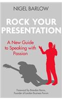 Rock Your Presentation: A New Guide to Speaking and Pitching with Passion