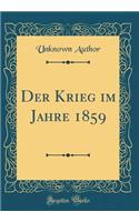 Der Krieg im Jahre 1859 (Classic Reprint)