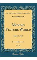 Moving Picture World, Vol. 73: March 7, 1925 (Classic Reprint)