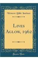Lives Aglow, 1962 (Classic Reprint)