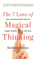7 Laws of Magical Thinking: How Irrational Beliefs Keep Us Happy, Healthy, and Sane