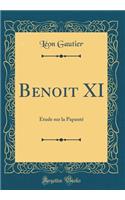 Benoit XI: Étude sur la Papauté (Classic Reprint)