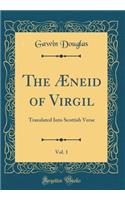 The Æneid of Virgil, Vol. 1: Translated Into Scottish Verse (Classic Reprint)