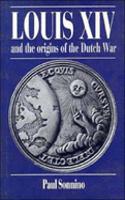 Louis XIV and the Origins of the Dutch War: (Cambridge Studies in Early Modern History)