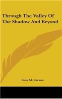 Through The Valley Of The Shadow And Beyond