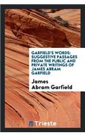 Garfield's Words: Suggestive Passages from the Public and Private Writings of James Abram Garfield