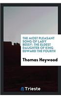 The Most Pleasant Song of Lady Bessy: The Eldest Daughter of King Edward the Fourth