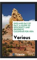 England Day by Day: A Guide to Efficiency and Prophetic Calendar for 1904