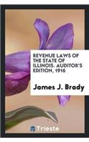 Revenue Laws of the State of Illinois. Auditor's Edition, 1916