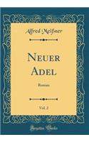 Neuer Adel, Vol. 2: Roman (Classic Reprint)