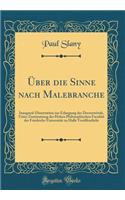 Ã?ber Die Sinne Nach Malebranche: Inaugural-Dissertation Zur Erlangung Der DoctorwÃ¼rde, Unter Zustimmung Der Hohen Philosophischen FacultÃ¤t Der Friedrichs-UniversitÃ¤t Zu Halle VerÃ¶ffentlicht (Classic Reprint): Inaugural-Dissertation Zur Erlangung Der DoctorwÃ¼rde, Unter Zustimmung Der Hohen Philosophischen FacultÃ¤t Der Friedrichs-UniversitÃ¤t Zu Halle Ver