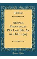 Armana ProuvenÃ§au PÃ¨r Lou BÃ¨l an de DiÃ©u 1903 (Classic Reprint)