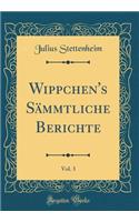 Wippchen's Sämmtliche Berichte, Vol. 3 (Classic Reprint)