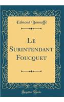 Le Surintendant Foucquet (Classic Reprint)