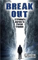 Break Out: A Criminal's Journey to Eternal Freedom