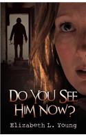 Do You See Him Now?