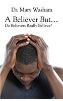 A Believer But...Do Believers Really Believe?