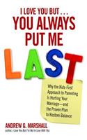 I Love You But... You Always Put Me Last