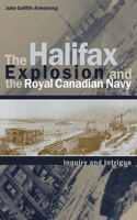 Halifax Explosion and the Royal Canadian Navy: Inquiry and Intrigue