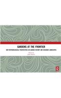 Gardens at the Frontier: New Methodological Perspectives on Garden History and Designed Landscapes