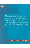 Moving from Residential Institutions to Community-based Social Services in Central and Eastern Europe and the Former Soviet Union