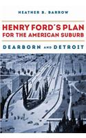 Henry Ford's Plan for the American Suburb