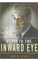 Plain to the Inward Eye: Selected Essays on C.S. Lewis: Selected Essays on C. S. Lewis