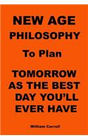 New Age Philosophy to plan Tomorrow As The Best Day You'll Ever Have