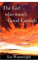 The Girl Who Wasn't Good Enough: The Lynda Collins Trilogy