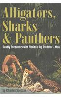 Alligators, Sharks & Panthers: Deadly Encounters with Florida's Top Predator--Man
