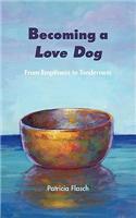 Becoming a Love Dog: From Emptiness to Tenderness