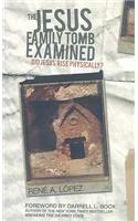 The Jesus Family Tomb Examined: Did Jesus Rise Physically?