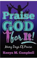 Praise God For It