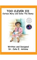 Too Clever III: Curious Mary and Esme the Bunny