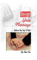 Design Your Marriage...Before You Say 